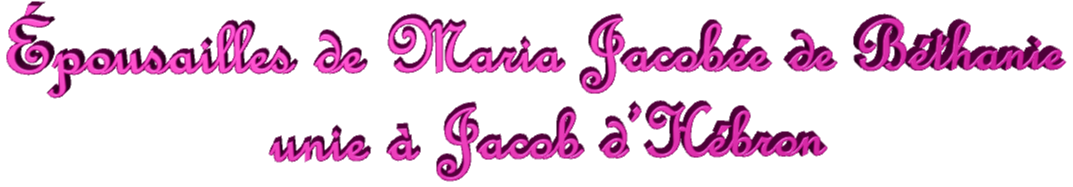 Epousailles de Maria Jacobée de Béthanie unie à Jacob d'Hébron